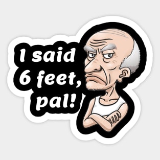 I said 6 feet, pal! Sticker